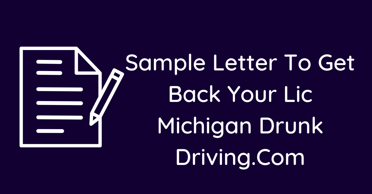 Sample Letter To Get Back Your Lic Michigan Drunk Driving.Com