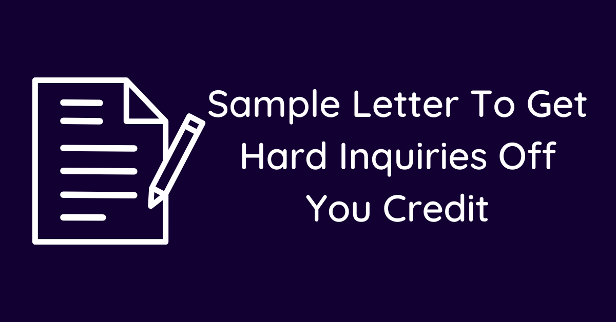 Sample Letter To Get Hard Inquiries Off You Credit