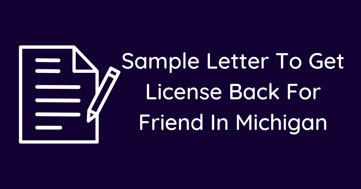 Sample Letter To Get License Back For Friend In Michigan