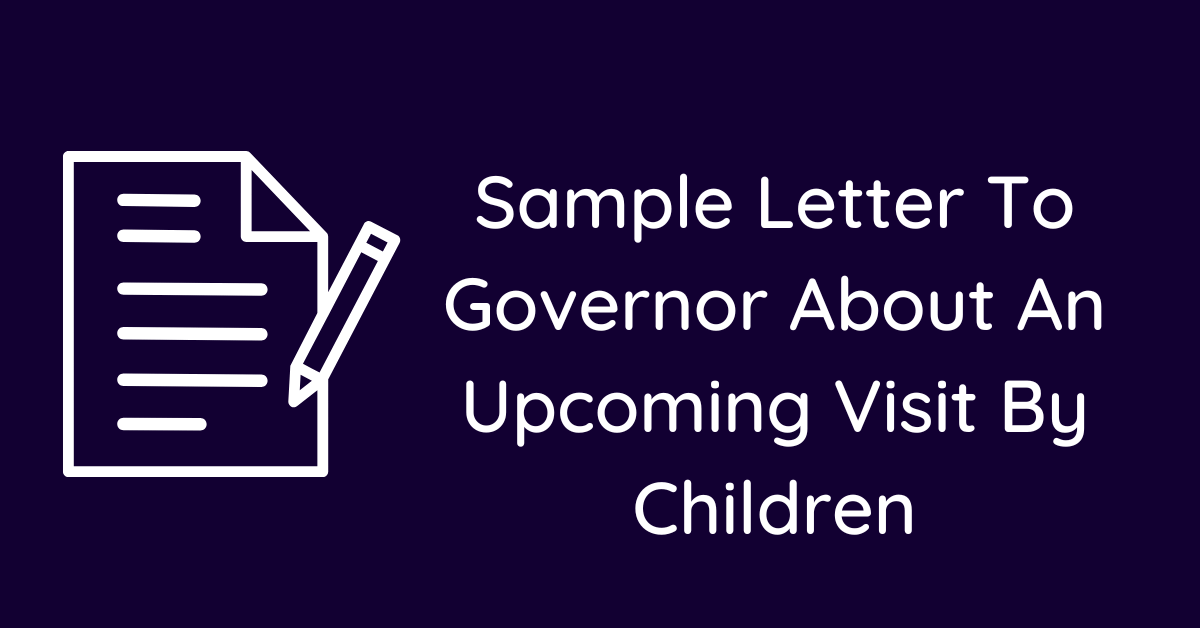 Sample Letter To Governor About An Upcoming Visit By Children