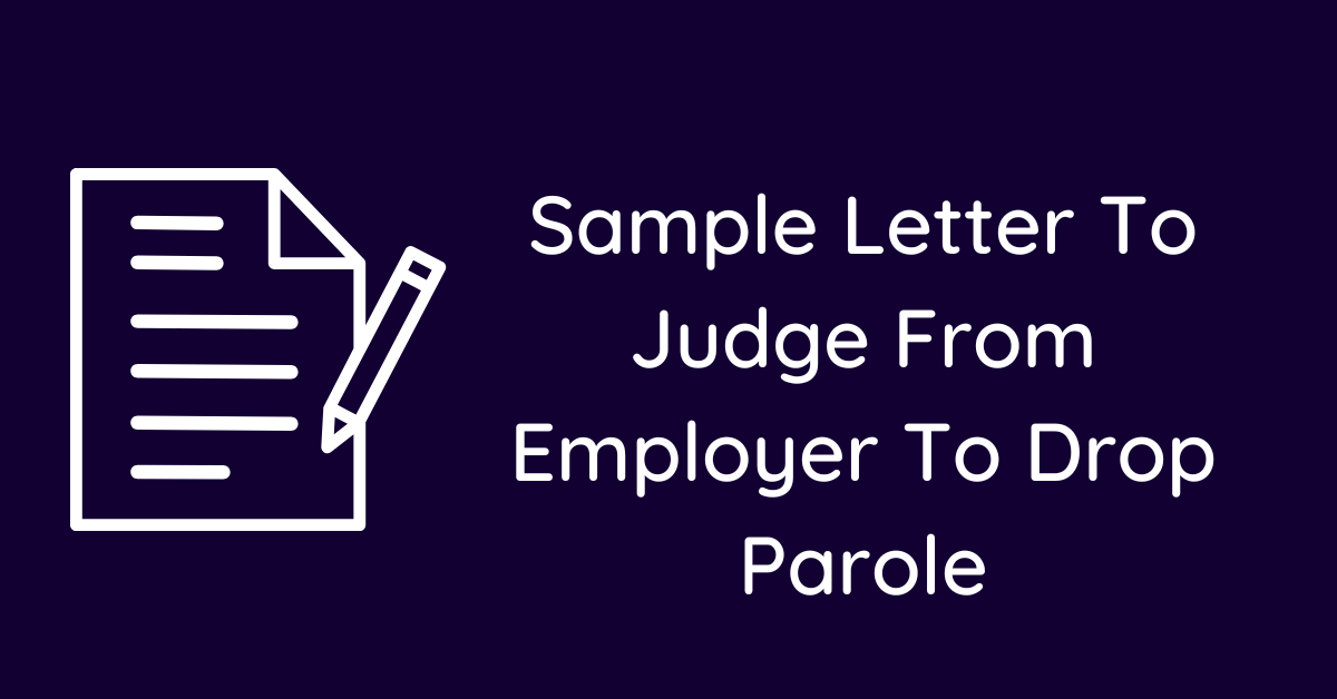 Sample Letter To Judge From Employer To Drop Parole