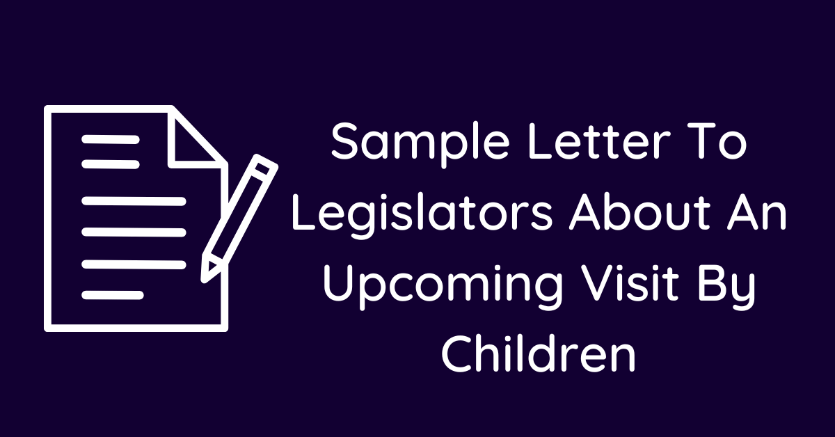Sample Letter To Legislators About An Upcoming Visit By Children