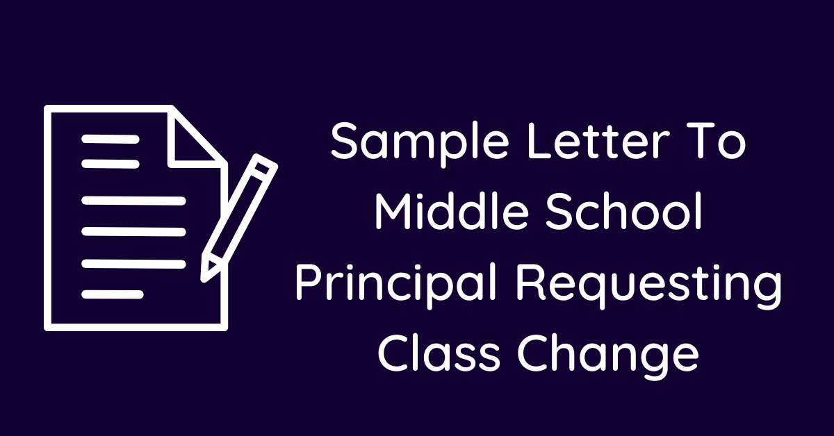 Sample Letter To Middle School Principal Requesting Class Change