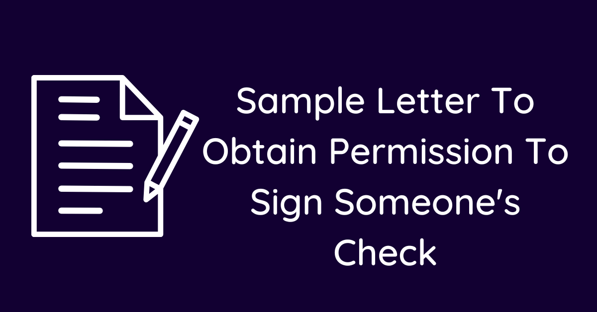 Sample Letter To Obtain Permission To Sign Someone's Check