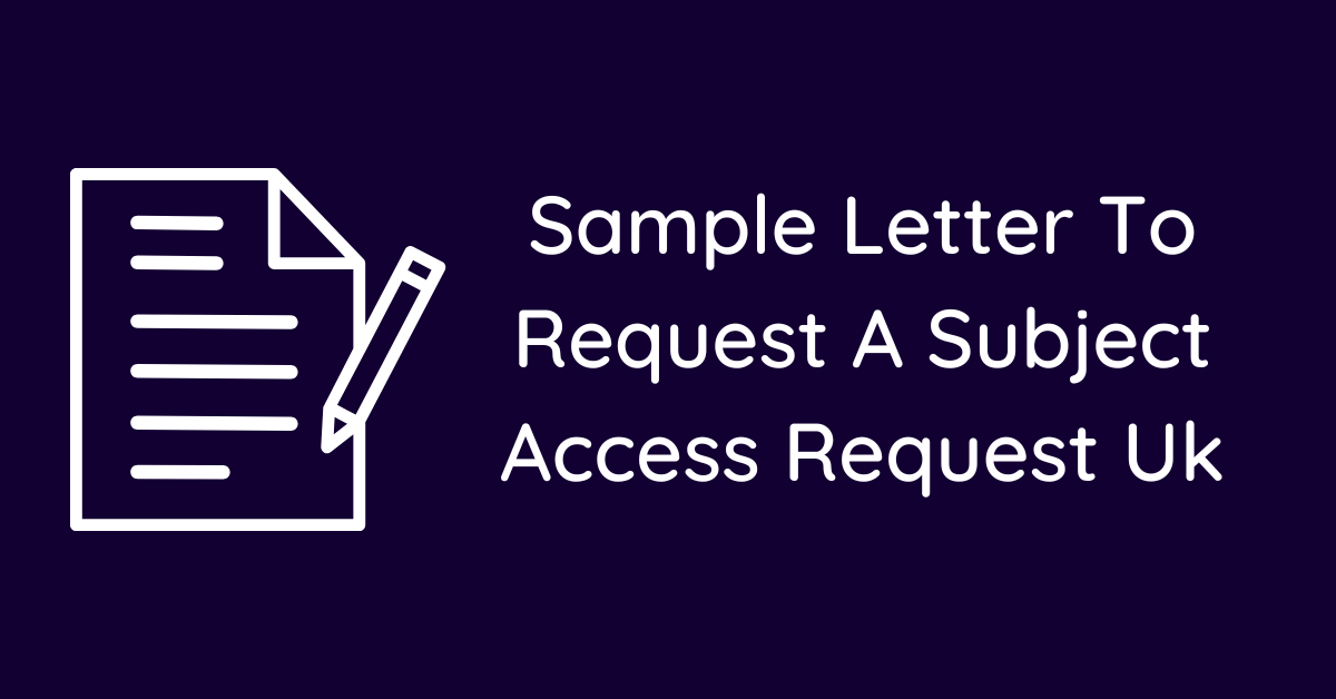 Sample Letter To Request A Subject Access Request Uk