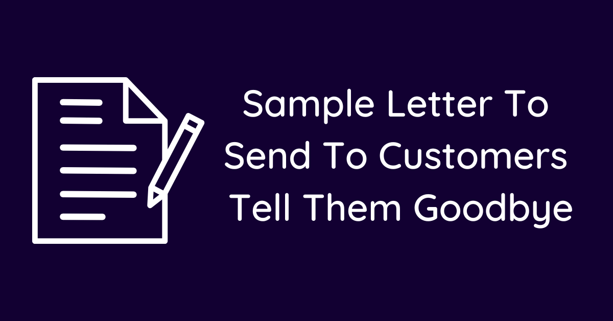 Sample Letter To Send To Customers Tell Them Goodbye