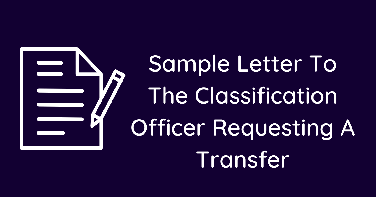 Sample Letter To The Classification Officer Requesting A Transfer