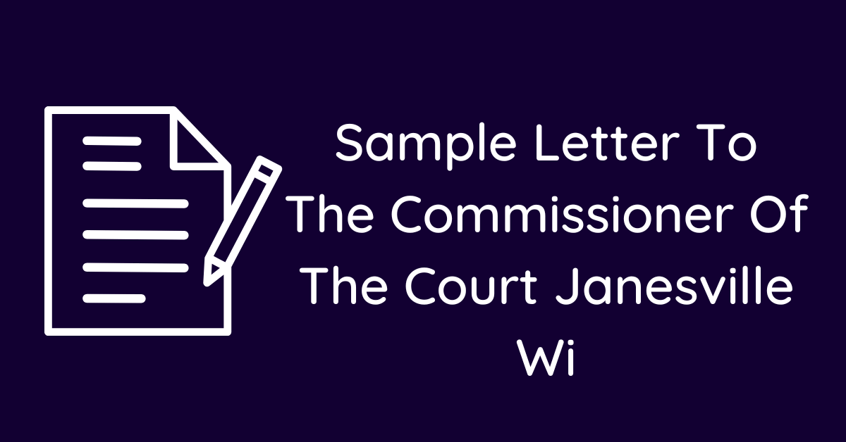 Sample Letter To The Commissioner Of The Court Janesville Wi