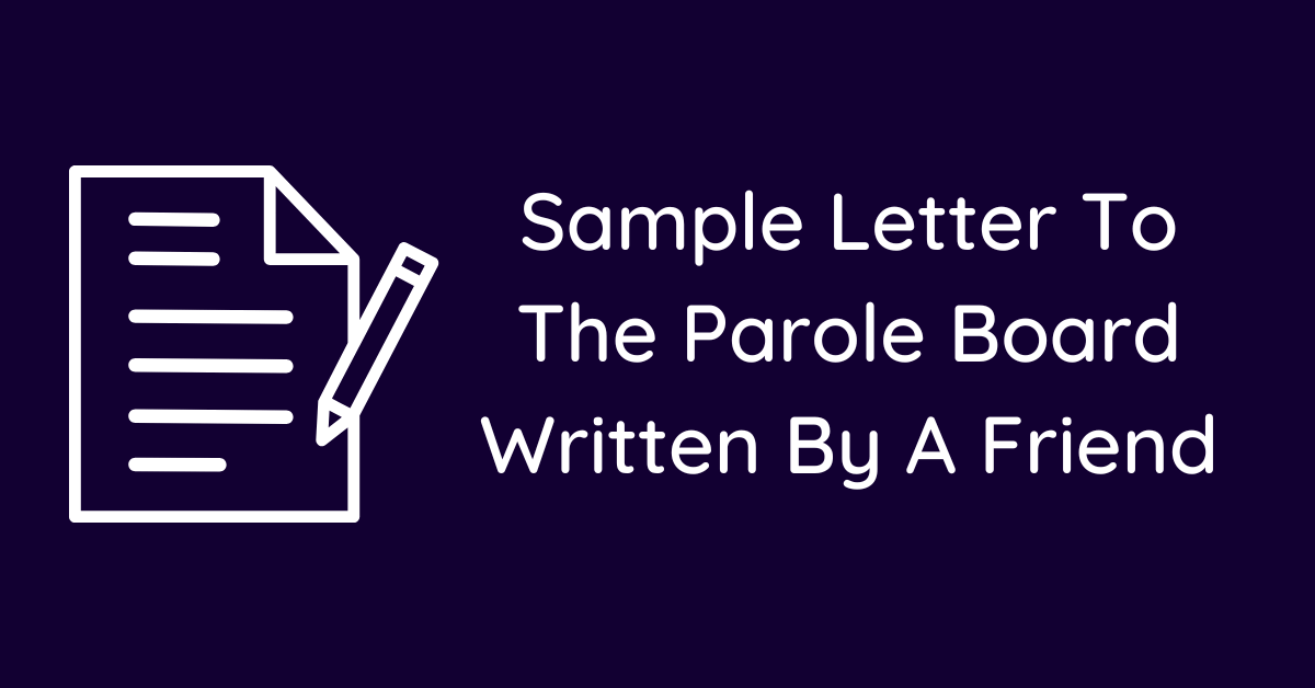 Sample Letter To The Parole Board Written By A Friend