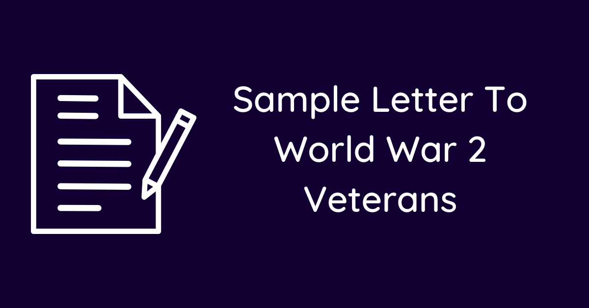 Sample Letter To World War 2 Veterans