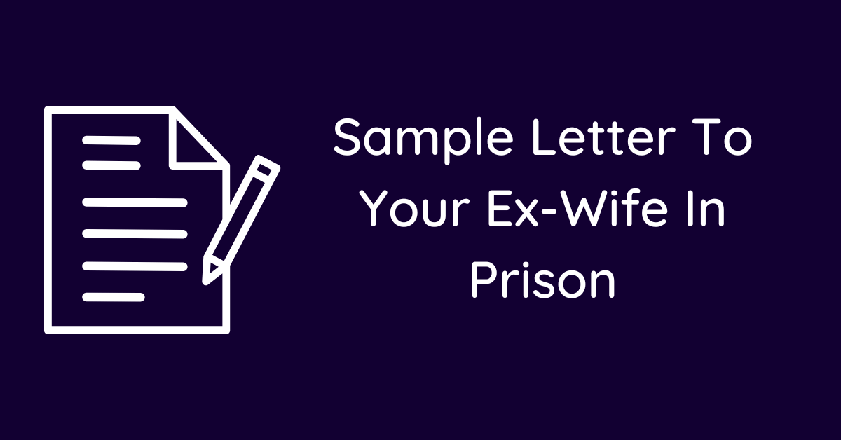 Sample Letter To Your Ex-Wife In Prison