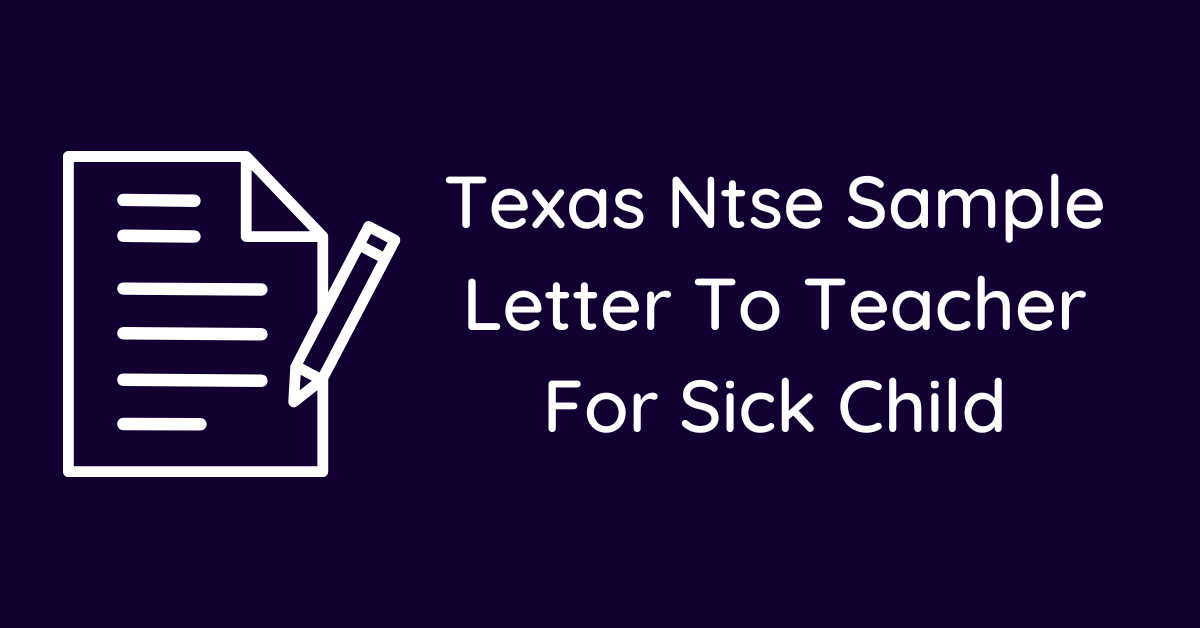 Texas Ntse Sample Letter To Teacher For Sick Child