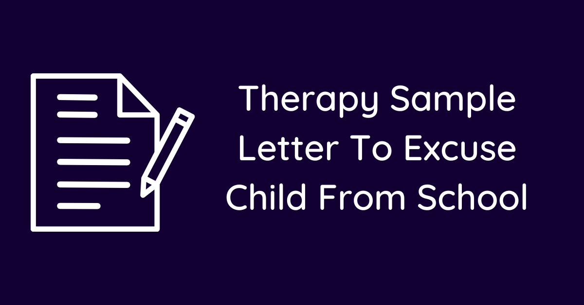 Therapy Sample Letter To Excuse Child From School