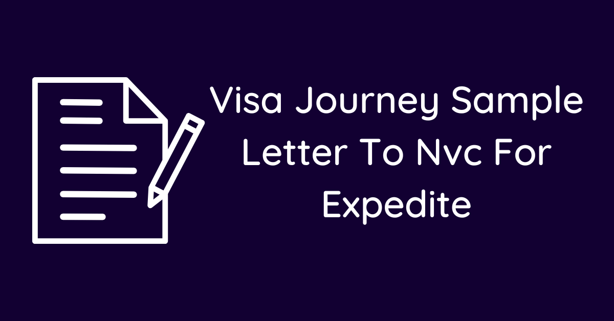 Visa Journey Sample Letter To Nvc For Expedite