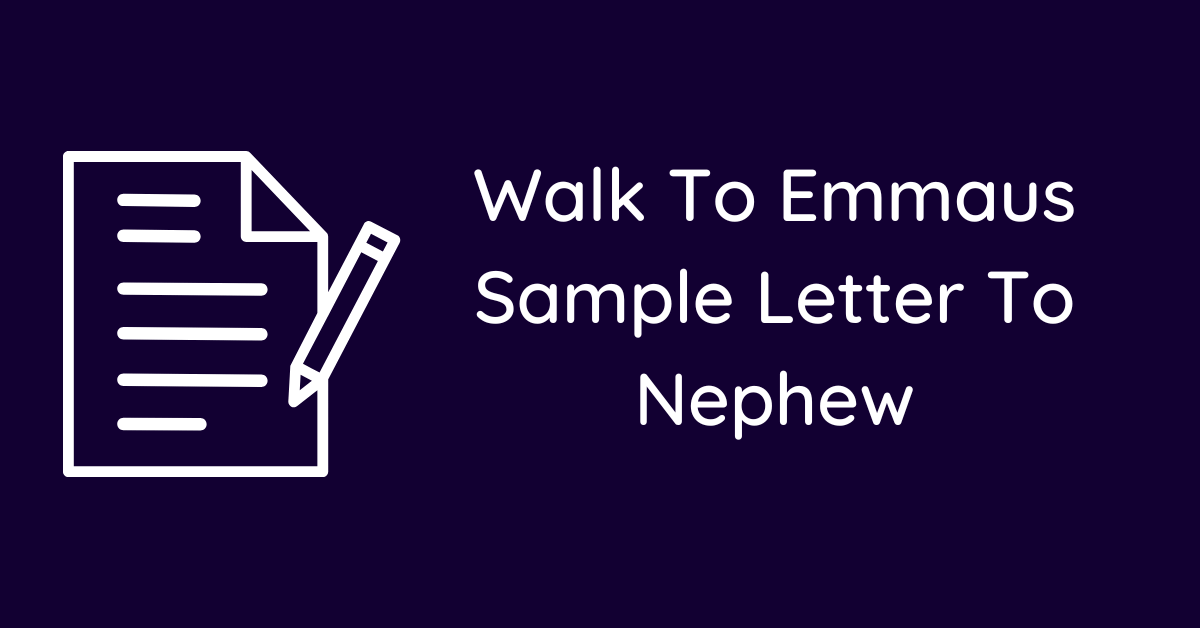 Walk To Emmaus Sample Letter To Nephew