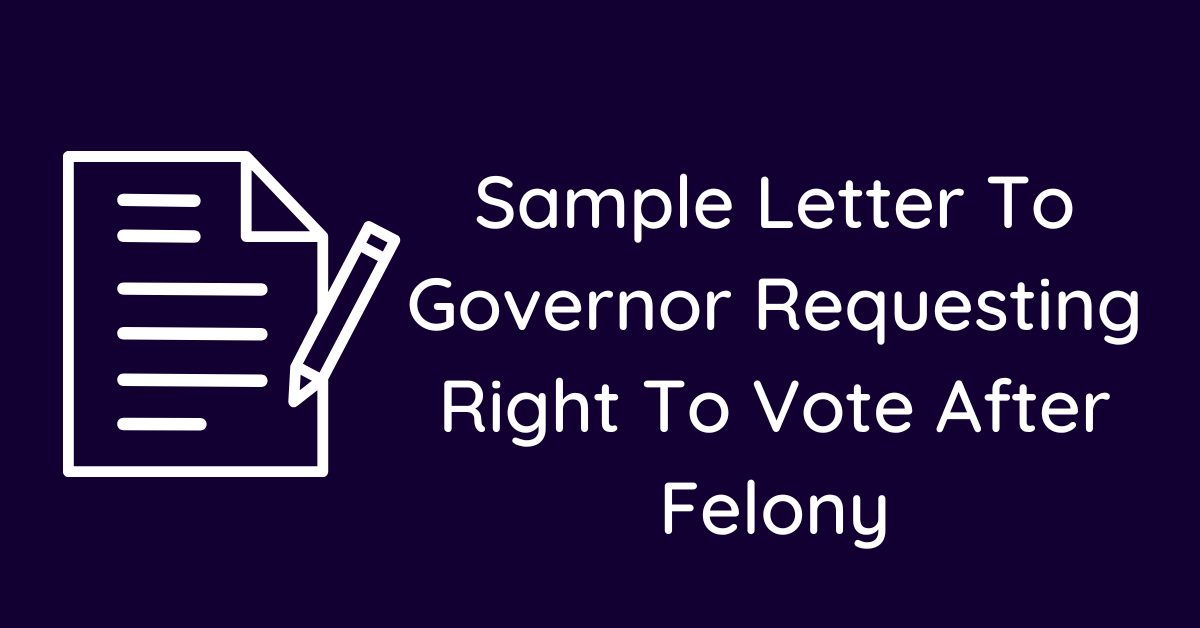 Sample Letter To Governor Requesting Right To Vote After Felony