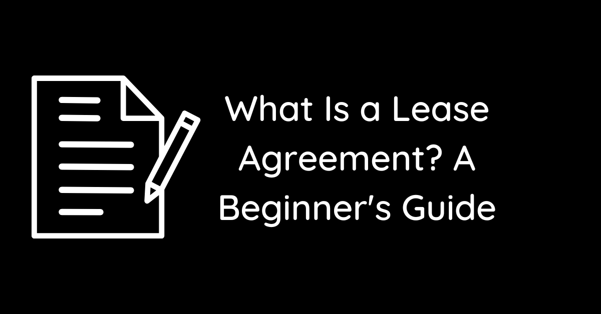 What Is a Lease Agreement? A Beginner's Guide