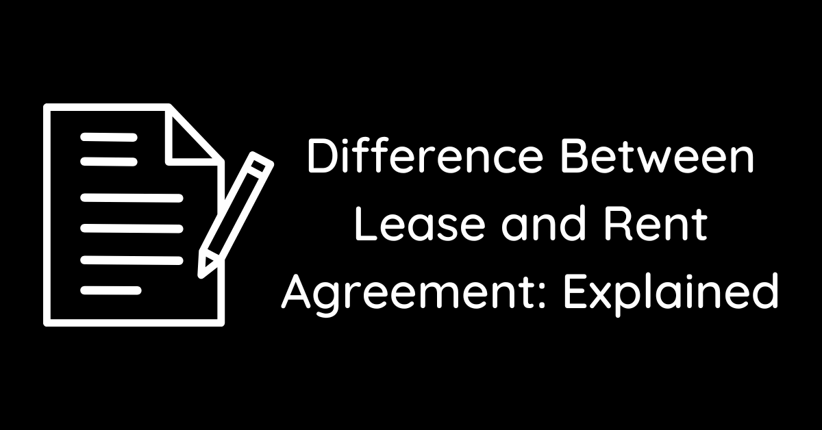 Difference Between Lease and Rent Agreement: Explained